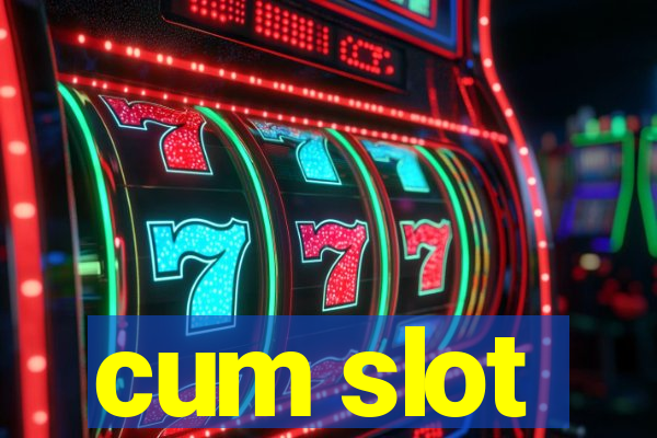 cum slot