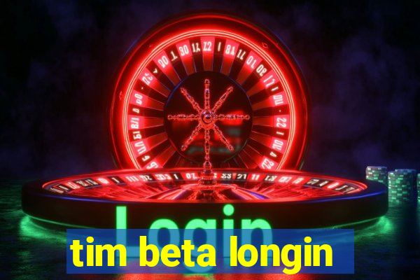 tim beta longin