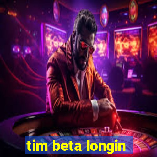 tim beta longin