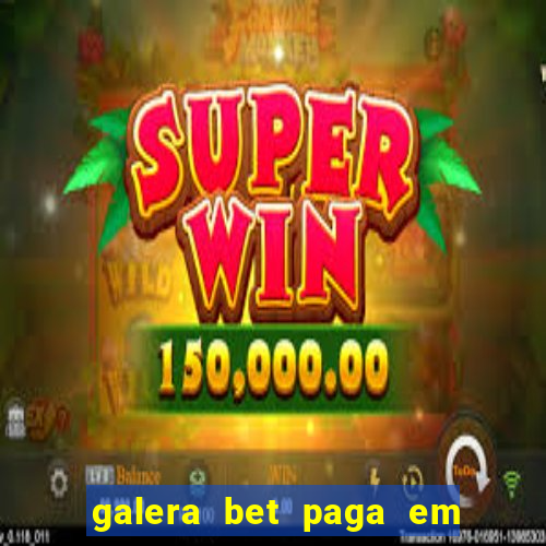 galera bet paga em quanto tempo