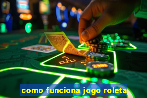 como funciona jogo roleta