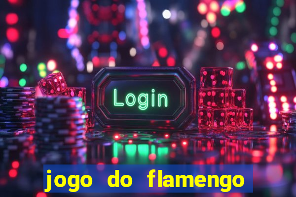 jogo do flamengo que horas