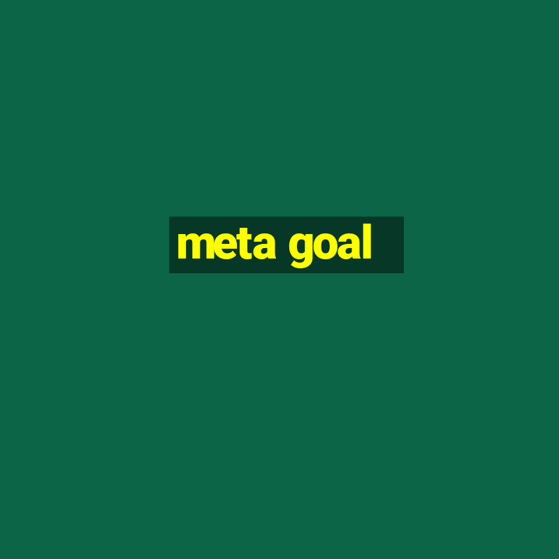 meta goal