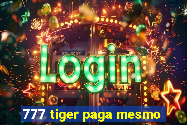 777 tiger paga mesmo