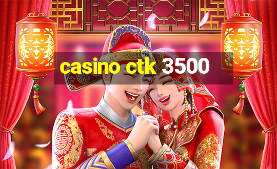 casino ctk 3500