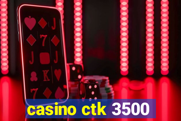 casino ctk 3500