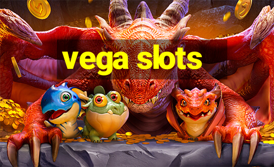 vega slots