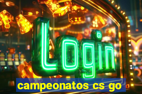 campeonatos cs go