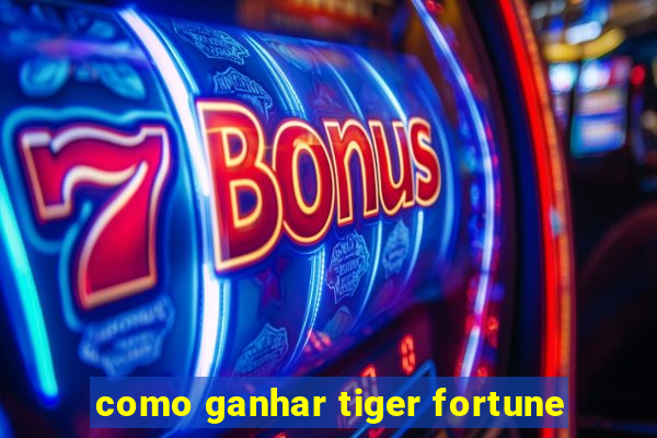 como ganhar tiger fortune