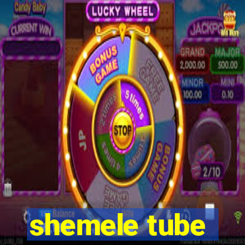 shemele tube