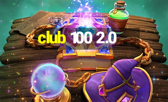 club 100 2.0