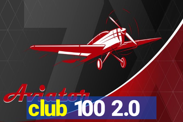 club 100 2.0