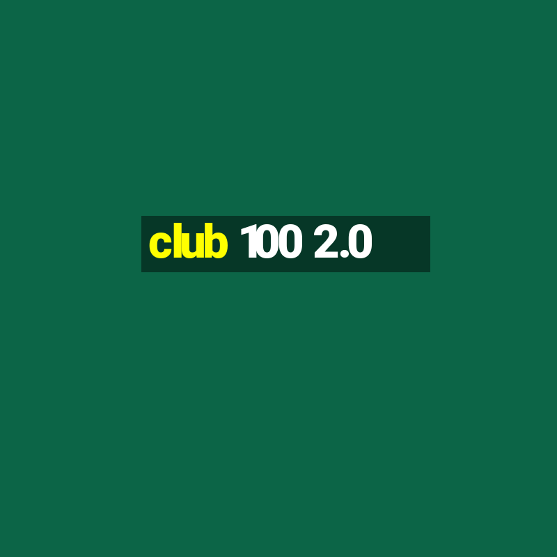 club 100 2.0