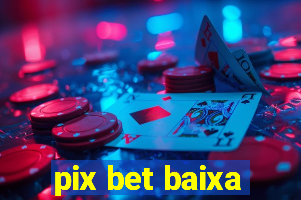 pix bet baixa