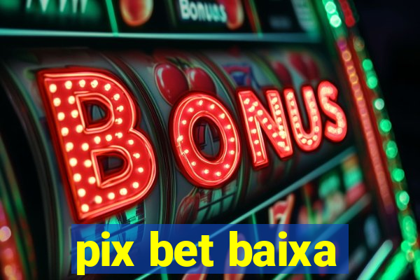 pix bet baixa