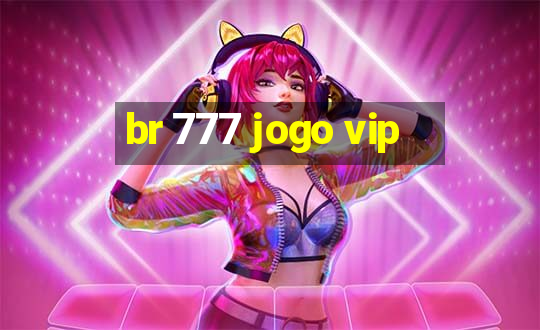 br 777 jogo vip