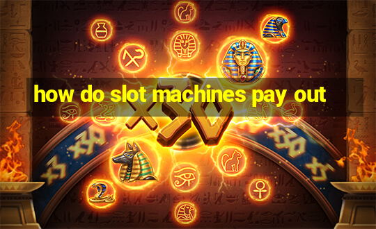 how do slot machines pay out