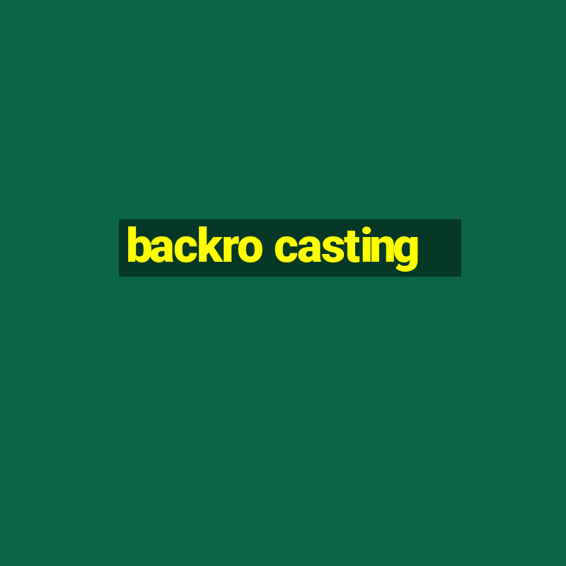 backro casting