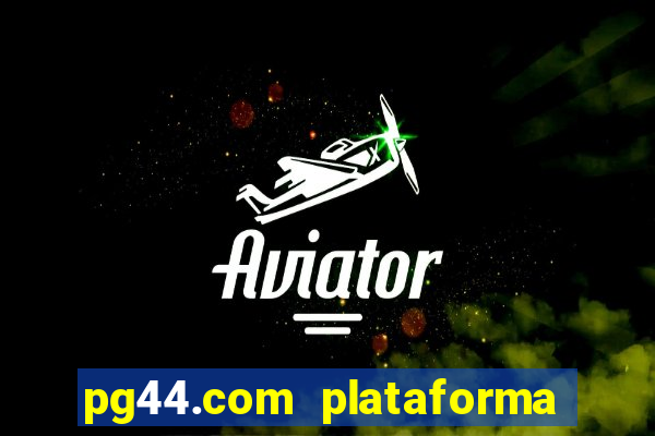 pg44.com plataforma de jogos