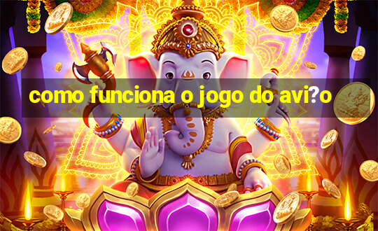 como funciona o jogo do avi?o