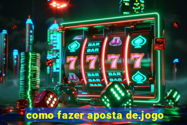 como fazer aposta de.jogo