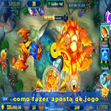 como fazer aposta de.jogo