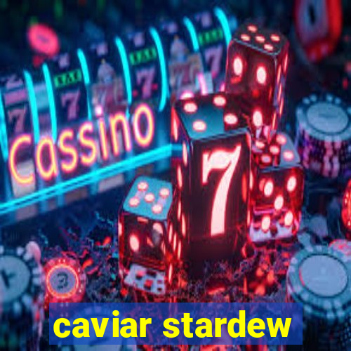 caviar stardew