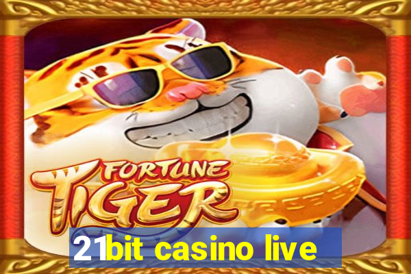 21bit casino live