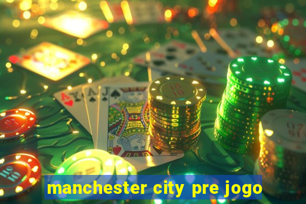 manchester city pre jogo