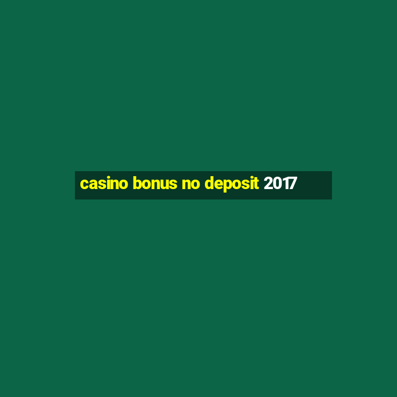 casino bonus no deposit 2017