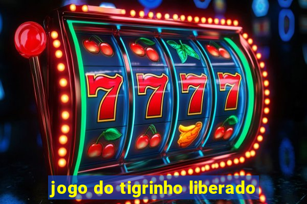 jogo do tigrinho liberado