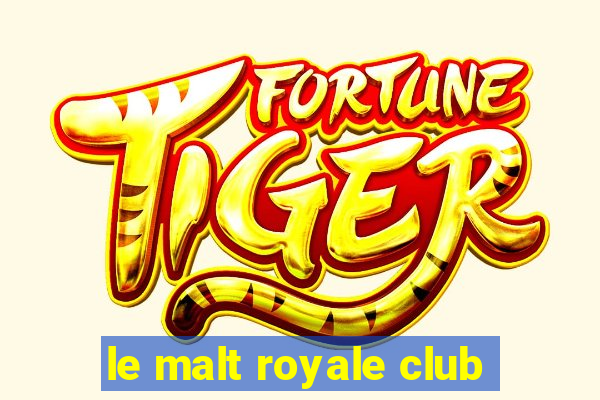 le malt royale club