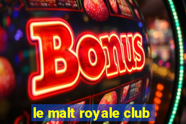 le malt royale club