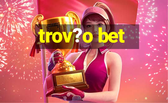 trov?o bet