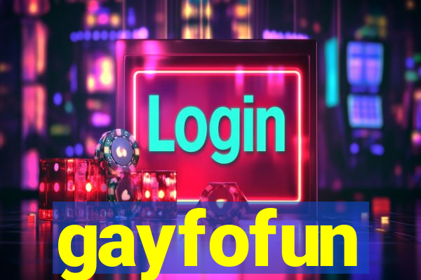 gayfofun