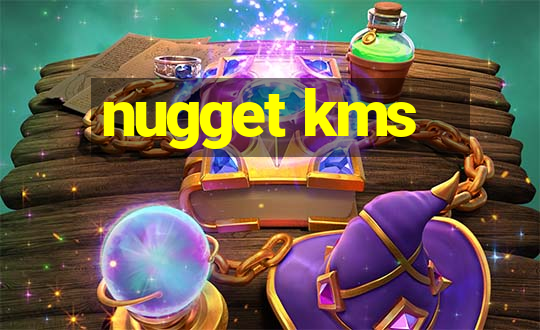 nugget kms