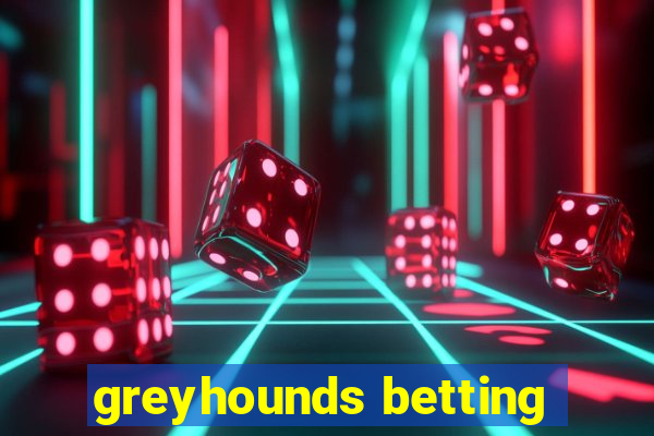 greyhounds betting