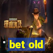 bet old