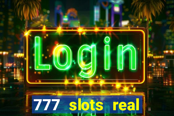 777 slots real cash 2022