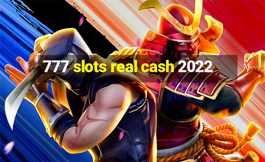 777 slots real cash 2022