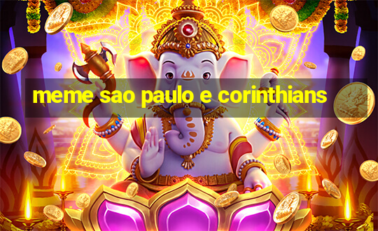 meme sao paulo e corinthians