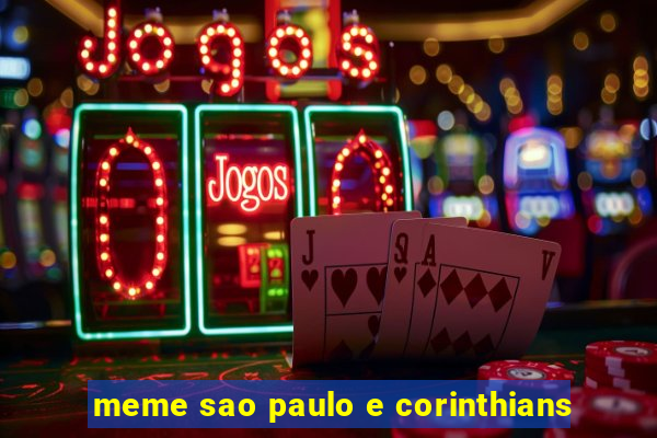 meme sao paulo e corinthians