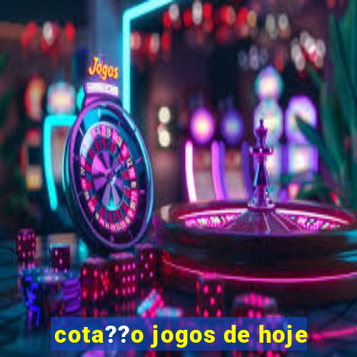 cota??o jogos de hoje