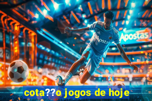 cota??o jogos de hoje