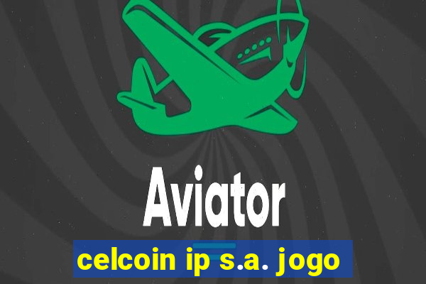 celcoin ip s.a. jogo