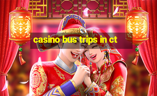 casino bus trips in ct