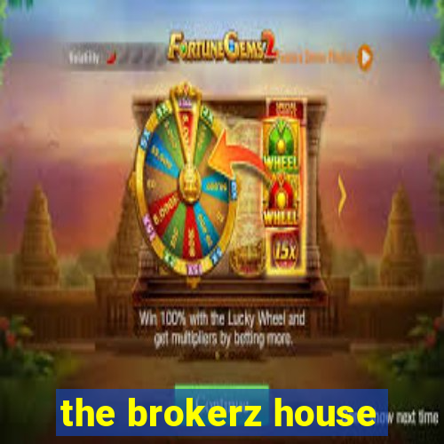 the brokerz house