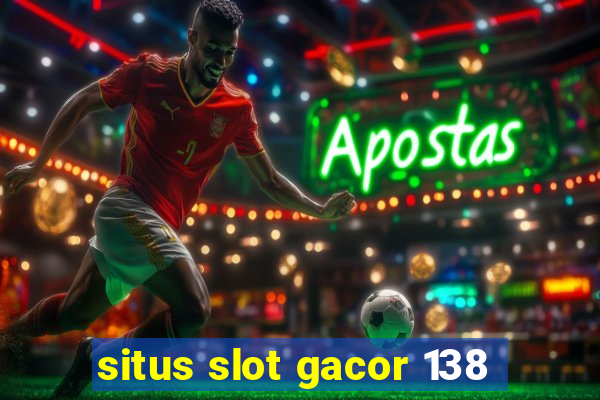 situs slot gacor 138