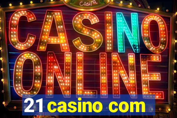 21 casino com