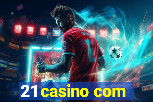 21 casino com